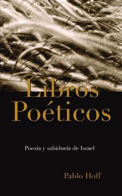 Libros Poéticos: Poesía Y Sabiduría de Israel By Pablo Hoff Cover Image