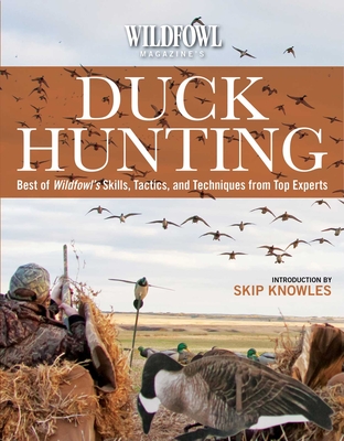 Wildfowl Magazine's  Duck Hunting: Best of Wildfowl's Skills, Tactics, and Techniques from Top Experts Cover Image