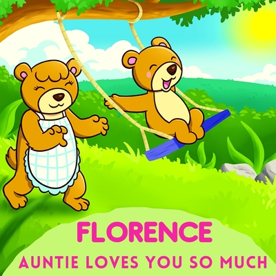 Florence Auntie Loves You So Much: Aunt & Niece Personalized Gift Book to Cherish for Years to Come By Sweetie Baby Cover Image