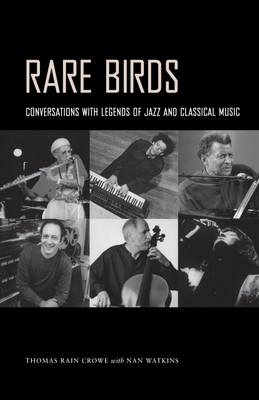 Rare Birds: Conversations with Legends of Jazz and Classical Music By Thomas Rain Crowe, Nan Watkins Cover Image