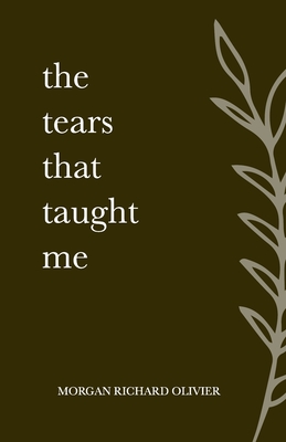 The Tears That Taught Me By Morgan Richard Olivier Cover Image