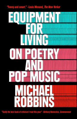 Equipment for Living: On Poetry and Pop Music By Michael Robbins Cover Image
