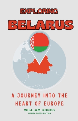 Exploring Belarus: A Journey into the Heart of Europe Cover Image