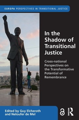 In the Shadow of Transitional Justice: Cross-national Perspectives on the Transformative Potential of Remembrance (Europa Perspectives in Transitional Justice) Cover Image