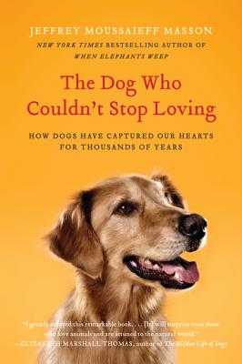 The Dog Who Couldn't Stop Loving: How Dogs Have Captured Our Hearts for Thousands of Years Cover Image