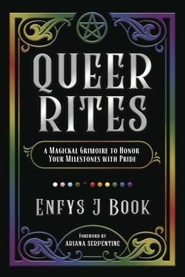 Queer Rites: A Magickal Grimoire to Honor Your Milestones with Pride By Enfys J. Book, Ariana Serpentine (Foreword by) Cover Image