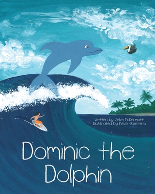 Dominic the Dolphin By Zeke McDermott, Kevin Guerrero (Illustrator) Cover Image