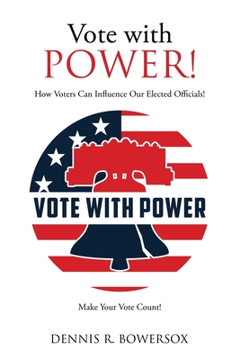 Vote with POWER!: How Voters Can Influence Our Elected Officials! Cover Image