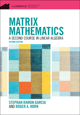 Matrix Mathematics: A Second Course in Linear Algebra (Cambridge Mathematical Textbooks) Cover Image