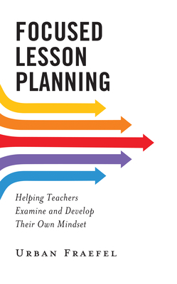 Focused Lesson Planning: Helping Teachers Examine and Develop Their Own Mindset Cover Image