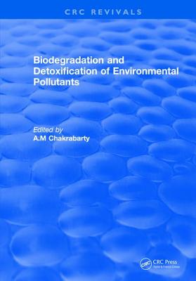 Biodegradation and Detoxification of Environmental Pollutants By A. M. Chakrabarty Cover Image