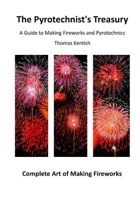 The Pyrotechnist's Treasury: A Guide to Making Fireworks and Pyrotechnics (Complete Art of Making Fireworks)