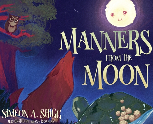 Manners from the Moon By Simeon A. Shigg, Diana Resendiz (Illustrator), Antoine Bandele (Editor) Cover Image