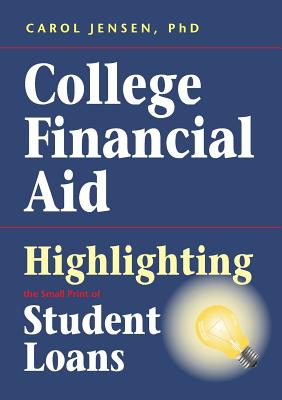 College Financial Aid: Highlighting the Small Print of Student Loans By Carol Jensen Cover Image