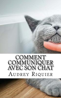 Comment Communiquer Avec Son Chat Apprenez Le Langage Des Chats Pour Pouvoir Entretenir Une Relation Plus Nuancee Avec Votre Felin Paperback Chapters Books Gifts Comment Communiquer Avec Son Chat Apprenez Le Langage Des Chats Pour Pouvoir Entretenir Une Relation Plus Nuancee Avec Votre Felin Paperback Chapters Books Gifts