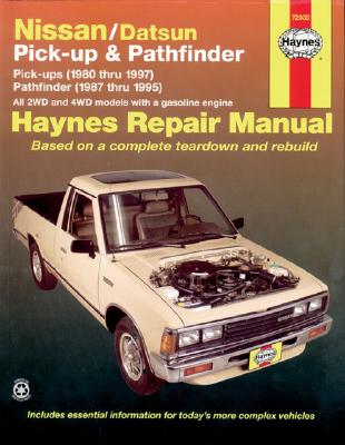 Nissan/Datsun Pickups 1980 thru 1997 and Pathfinder 1987 thru 1995 Haynes Repair Manual:  Pick-up (1980 thru 1997) Pathfinder (1987 thru 1995) (Haynes Manuals) By John Haynes Cover Image