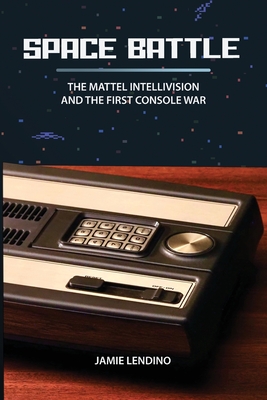 Space Battle: The Mattel Intellivision and the First Console War Cover Image
