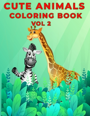 Download Cute Animals Coloring Book Vol 2 Kids Cute Animals Creative Coloring Book Vol 2 For Boys And With Page Size 8 5 X 11 Single Sided Brookline Booksmith