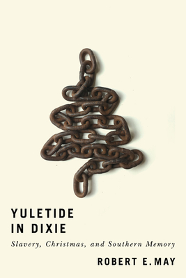 Yuletide in Dixie: Slavery, Christmas, and Southern Memory Cover Image