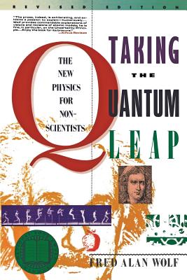 Taking the Quantum Leap: The New Physics for Nonscientists By Fred A. Wolf Cover Image