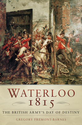 Waterloo 1815: The British Army's Day of Destiny By Gregory Fremont-Barnes Cover Image