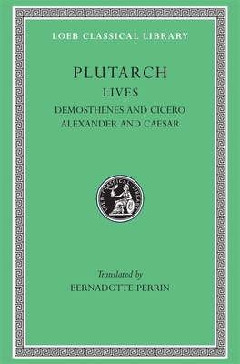 Lives, Volume VII: Demosthenes and Cicero. Alexander and Caesar (Loeb Classical Library #99) Cover Image