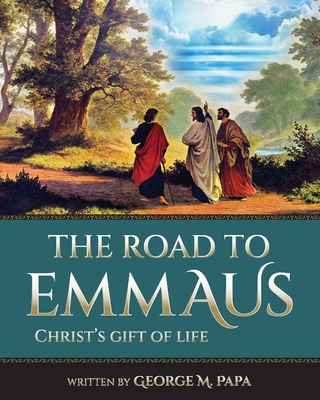 The Road To Emmaus: Christ's Gift of Life Cover Image