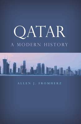 Qatar: A Modern History By Allen J. Fromherz, Allen J. Fromherz (Contribution by) Cover Image