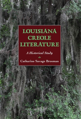 Louisiana Creole Literature: A Historical Study By Catharine Savage Brosman Cover Image