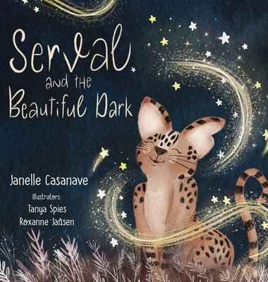 Serval and The Beautiful Dark By Janelle Casanave, Tonya Spie (Illustrator), Roxanne Jansen (Illustrator) Cover Image