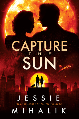 Capture the Sun: A Novel (Starlight's Shadow #3) By Jessie Mihalik Cover Image