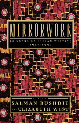 Mirrorwork: 50 Years of Indian Writing 1947-1997 By Salman Rushdie (Editor), Elizabeth West (Editor) Cover Image
