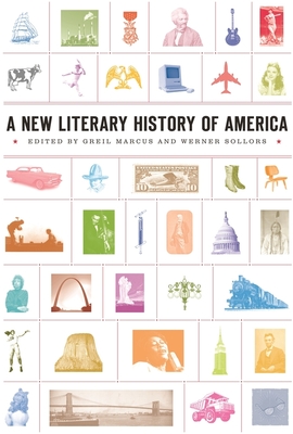 A New Literary History of America (Harvard University Press Reference Library #16) By Greil Marcus (Editor), Werner Sollors (Editor) Cover Image