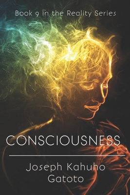 Consciousness: The Framework of Human Existence Volume 2 (Reality #9) By Joseph Kahuho Gatoto Cover Image
