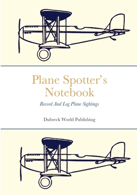 Plane Spotter's Notebook: Record And Log Plane Sightings Cover Image