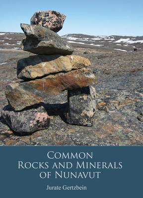 Common Rocks and Minerals of Nunavut By Jurate Gertzbein Cover Image