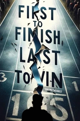 First to Finish; Last to Win: Chasing the Ghost Cover Image