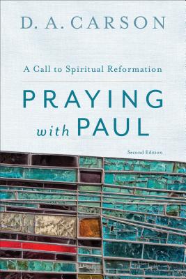 Praying with Paul: A Call to Spiritual Reformation Cover Image