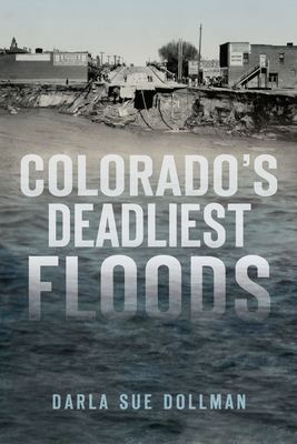 Colorado's Deadliest Floods (Disaster)