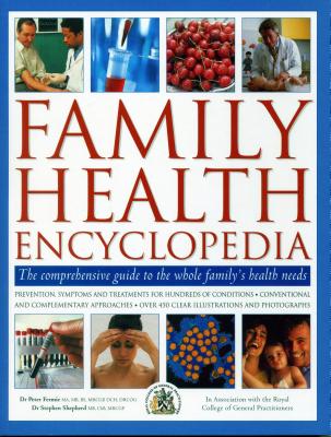 Family Health Encyclopedia: The Comprehensive Guide to the Whole Family's Health Needs; In Association with the Royal College of General Practitio Cover Image