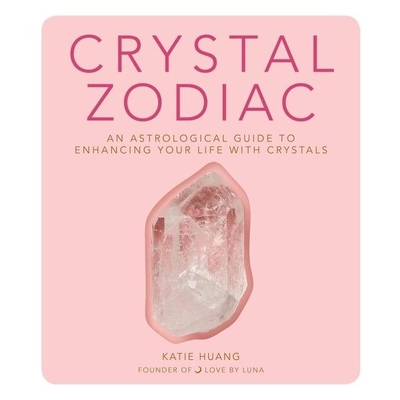 Crystal Zodiac: An Astrological Guide to Enhancing Your Life with Crystals Cover Image