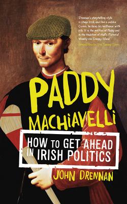 Paddy Machiavelli: How to Get Ahead in Irish Politics Cover Image