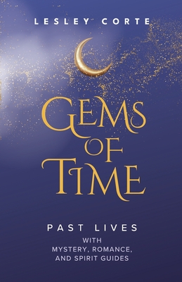 Gems of Time - Past Lives with Mystery, Romance, and Spirit Guides: Past Lives with Mystery, Romance, and Spirit Guides