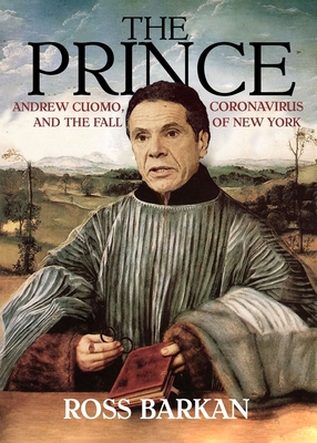 The Prince: Andrew Cuomo, Coronavirus, and the Fall of New York Cover Image