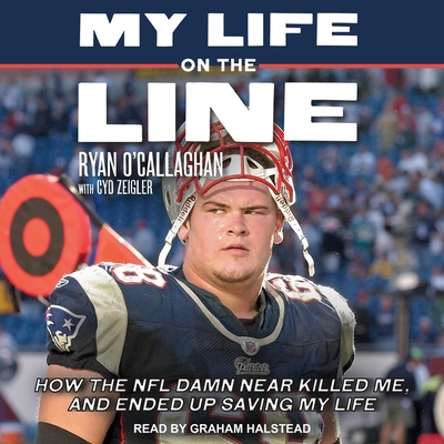 My Life on the Line: How the NFL Damn Near Killed Me, and Ended Up Saving My Life Cover Image
