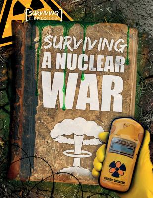 Surviving a Nuclear War (Surviving the Impossible) By Michael Tylers Cover Image