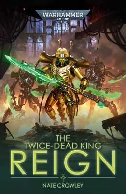 The Twice-Dead King: Reign (Warhammer 40,000) Cover Image