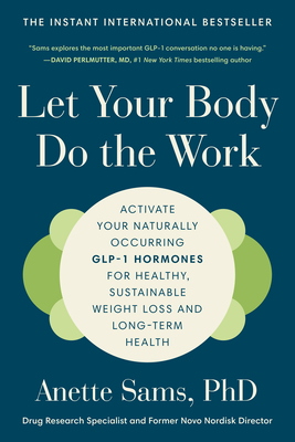 does glp 1 activate work Let Your Body Do the Work: Activate Your Naturally Occurring GLP-1 Hormones  for Healthy, Sustainable Weight Loss and Long-Term Health (Paperback)