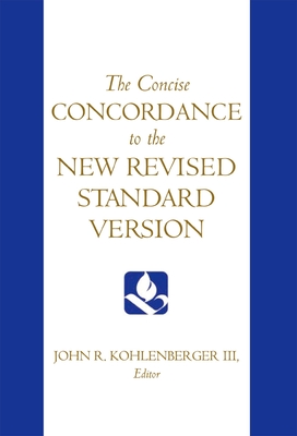 The Concise Concordance to the New Revised Standard Version By John R. Kohlenberger (Editor) Cover Image
