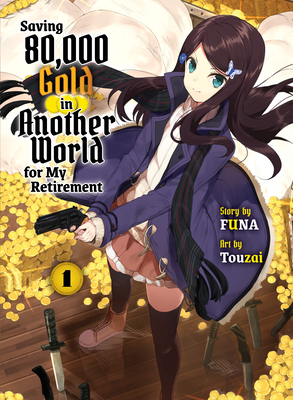 Saving 80,000 Gold in Another World for my Retirement 1 (light novel) (Saving 80,000 Gold (light novel) #1) By Funa Cover Image